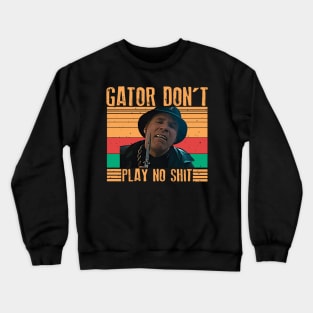 Gator Don't Play No Shit ! Classic Retro Crewneck Sweatshirt